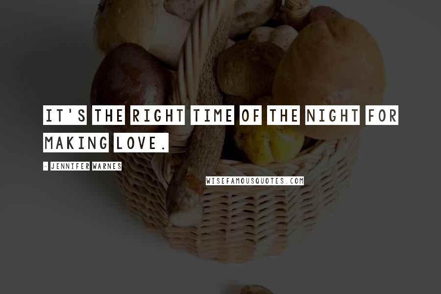 Jennifer Warnes Quotes: It's the right time of the night for making love.