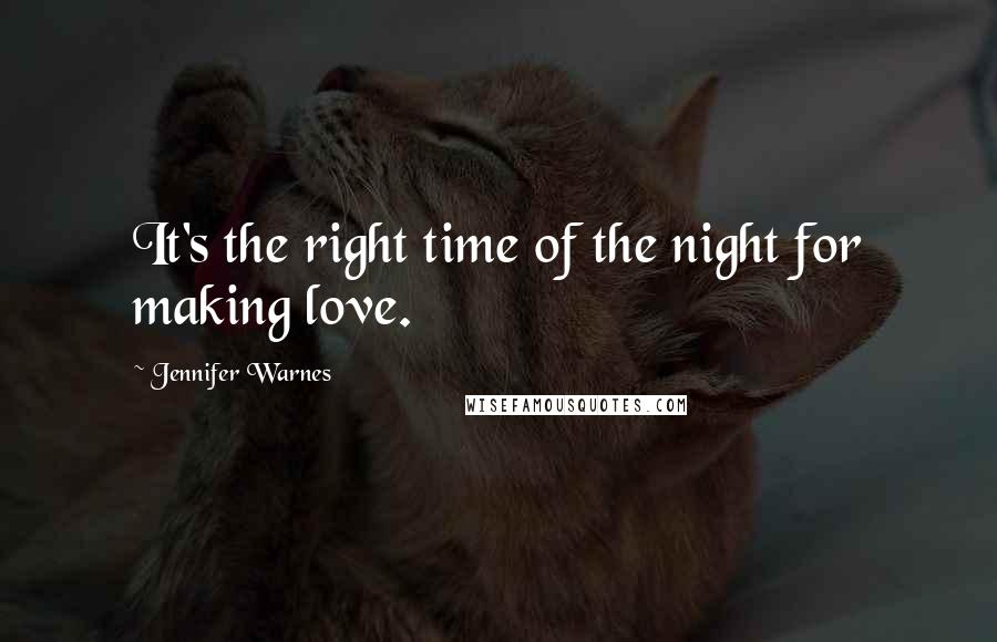 Jennifer Warnes Quotes: It's the right time of the night for making love.