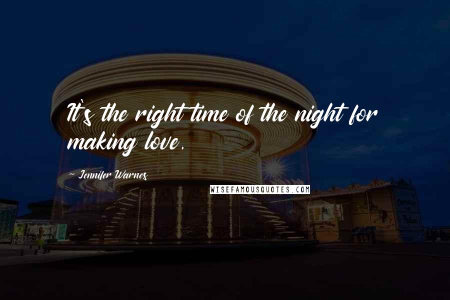 Jennifer Warnes Quotes: It's the right time of the night for making love.