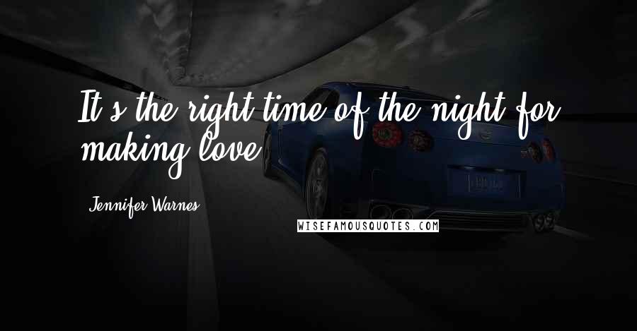 Jennifer Warnes Quotes: It's the right time of the night for making love.