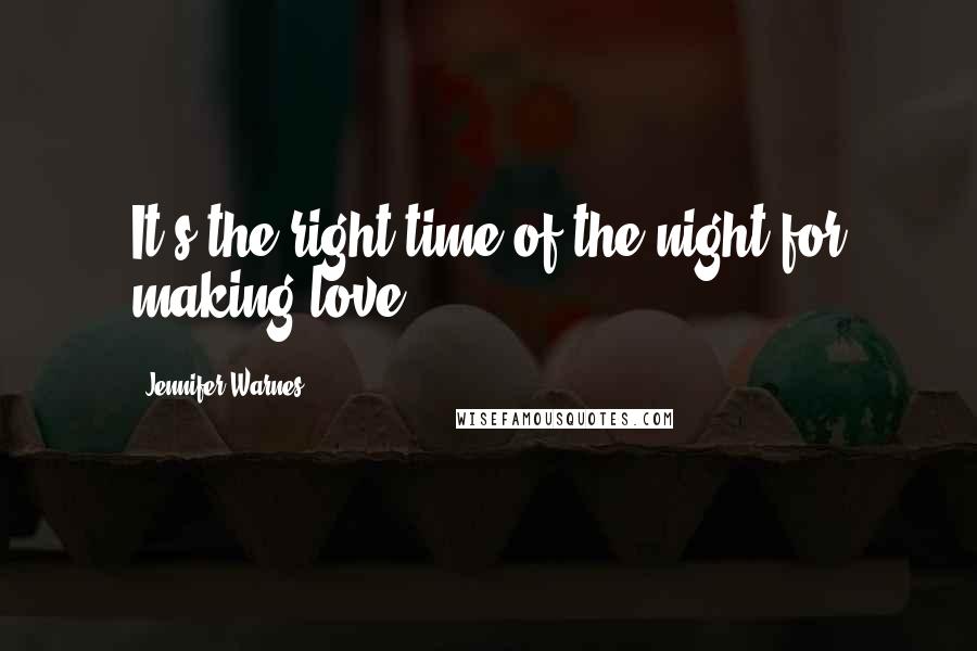 Jennifer Warnes Quotes: It's the right time of the night for making love.