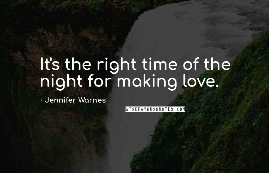 Jennifer Warnes Quotes: It's the right time of the night for making love.