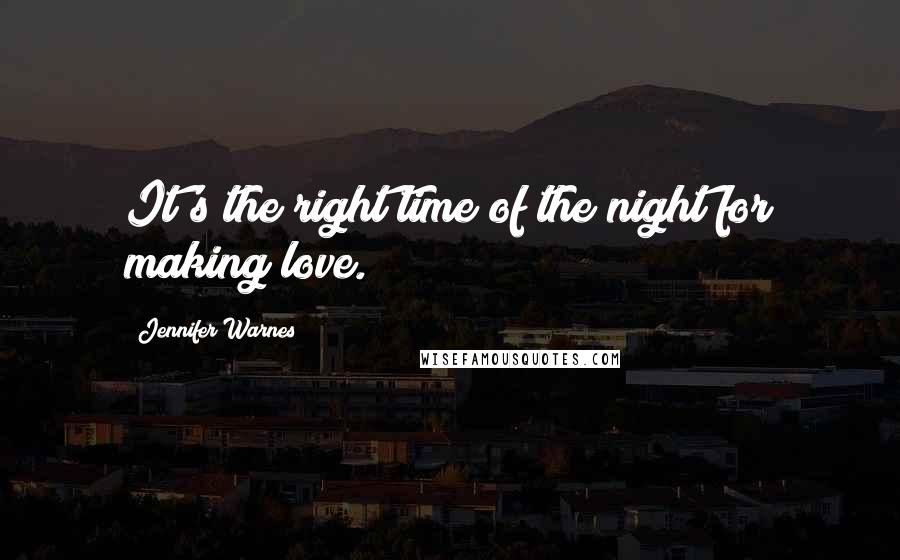 Jennifer Warnes Quotes: It's the right time of the night for making love.