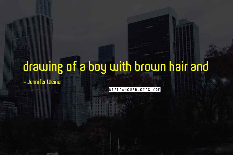 Jennifer Weiner Quotes: drawing of a boy with brown hair and