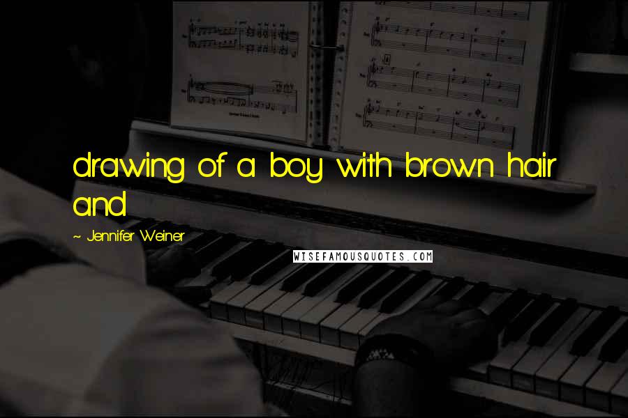 Jennifer Weiner Quotes: drawing of a boy with brown hair and