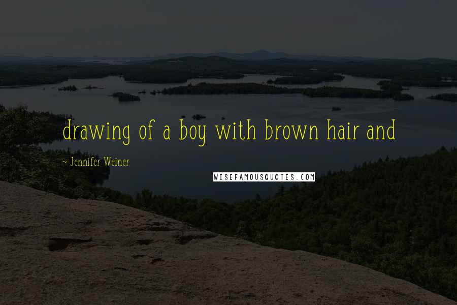 Jennifer Weiner Quotes: drawing of a boy with brown hair and