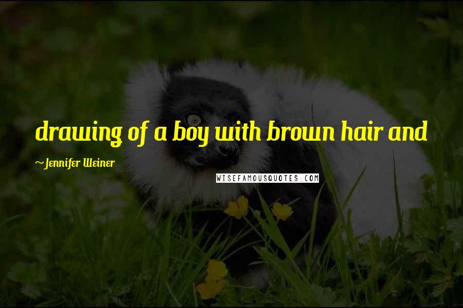 Jennifer Weiner Quotes: drawing of a boy with brown hair and