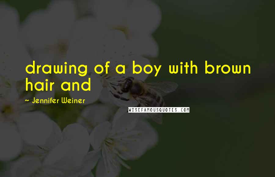 Jennifer Weiner Quotes: drawing of a boy with brown hair and