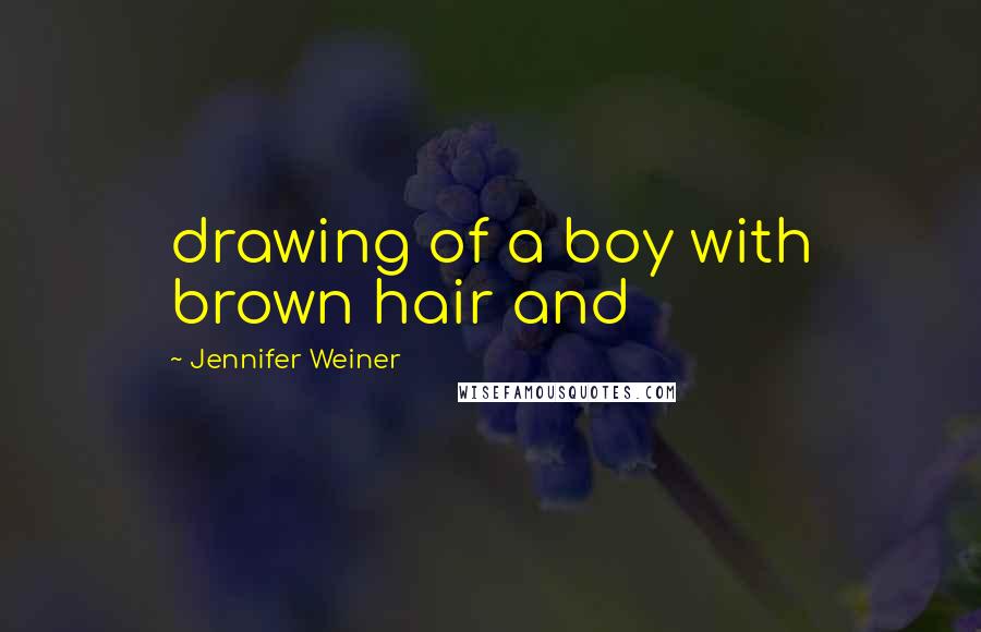 Jennifer Weiner Quotes: drawing of a boy with brown hair and