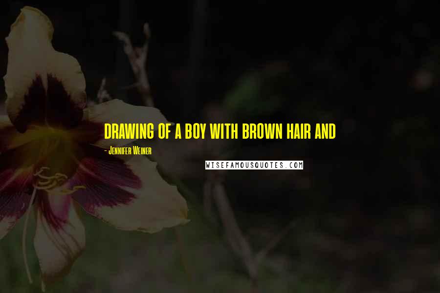 Jennifer Weiner Quotes: drawing of a boy with brown hair and