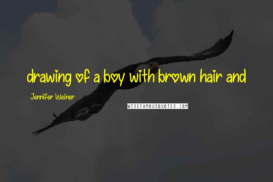 Jennifer Weiner Quotes: drawing of a boy with brown hair and