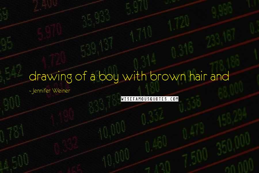 Jennifer Weiner Quotes: drawing of a boy with brown hair and