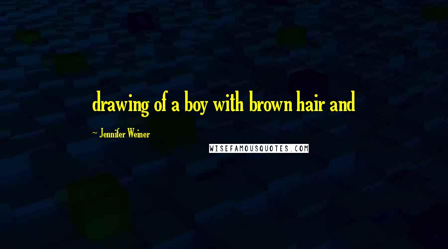 Jennifer Weiner Quotes: drawing of a boy with brown hair and