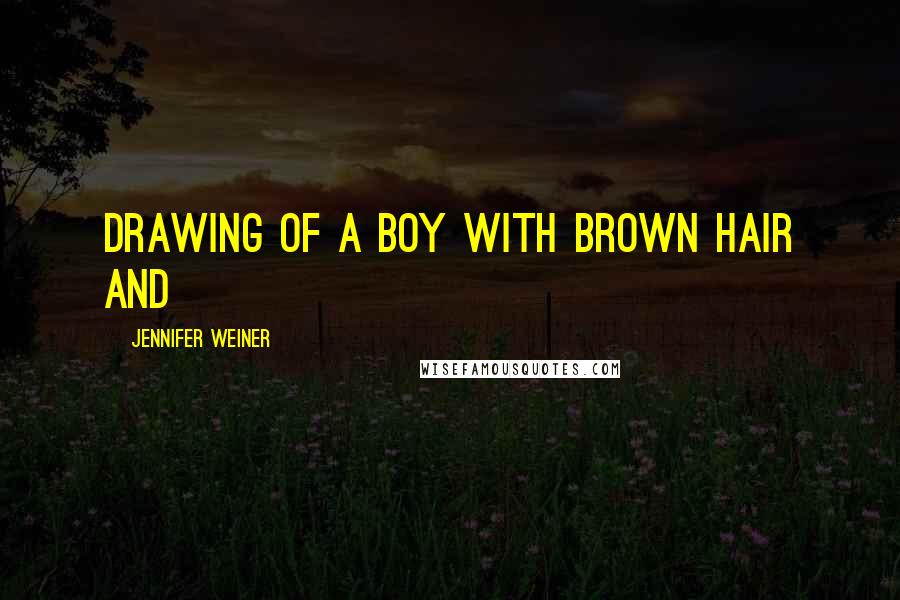 Jennifer Weiner Quotes: drawing of a boy with brown hair and