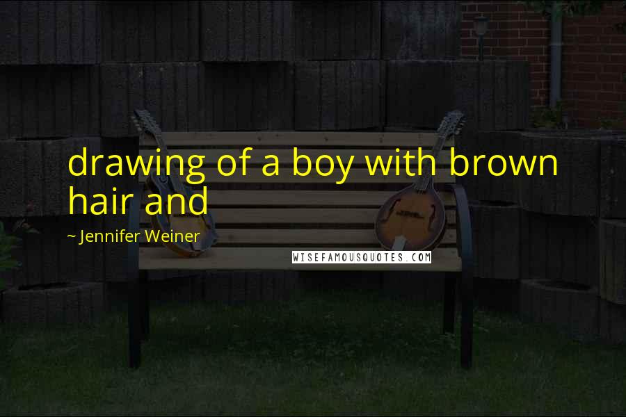 Jennifer Weiner Quotes: drawing of a boy with brown hair and