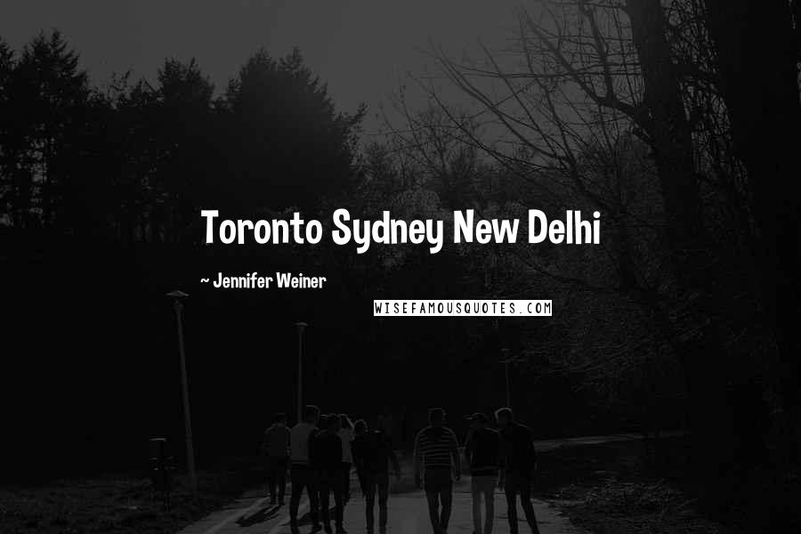 Jennifer Weiner Quotes: Toronto Sydney New Delhi