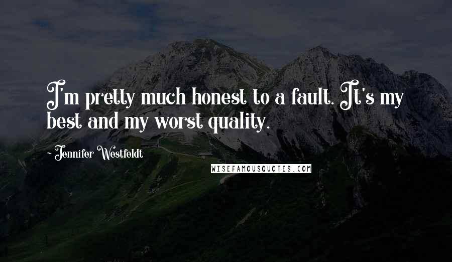Jennifer Westfeldt Quotes: I'm pretty much honest to a fault. It's my best and my worst quality.