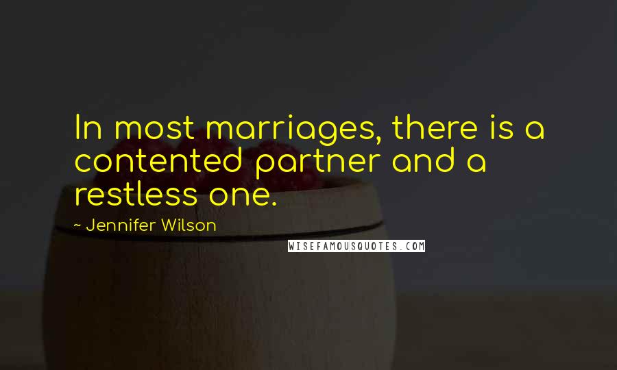 Jennifer Wilson Quotes: In most marriages, there is a contented partner and a restless one.