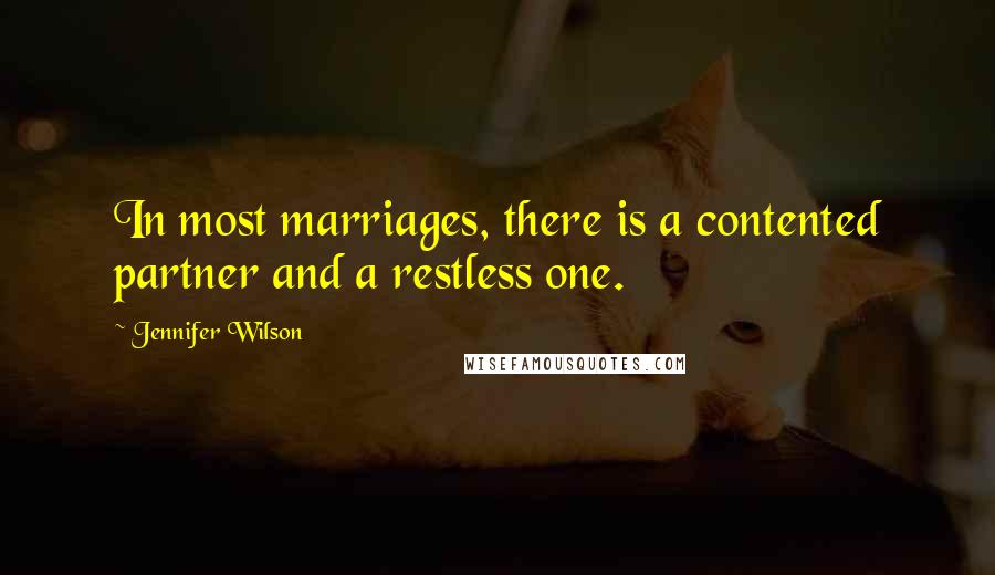 Jennifer Wilson Quotes: In most marriages, there is a contented partner and a restless one.