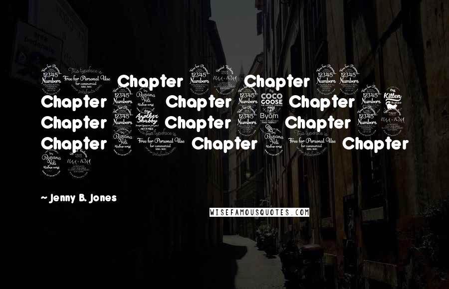 Jenny B. Jones Quotes: 31 Chapter 32 Chapter 33 Chapter 34 Chapter 35 Chapter 36 Chapter 37 Chapter 38 Chapter 39 Chapter 40 Chapter 41 Chapter 42