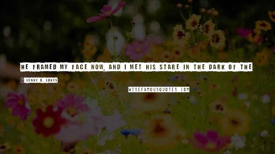 Jenny B. Jones Quotes: He framed my face now, and I met his stare in the dark of the car. "I think you're beautiful." My heart folded like an origami swan.