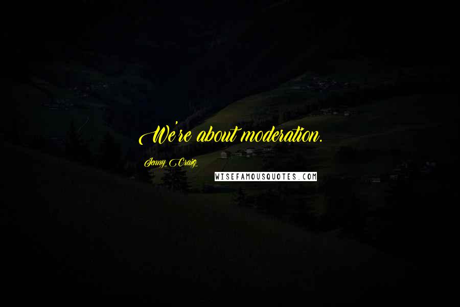Jenny Craig Quotes: We're about moderation.