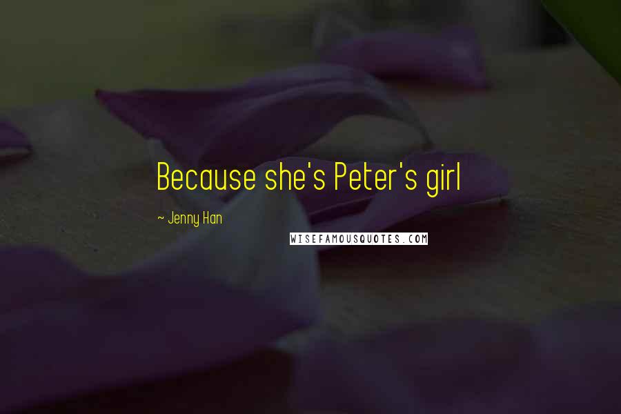 Jenny Han Quotes: Because she's Peter's girl