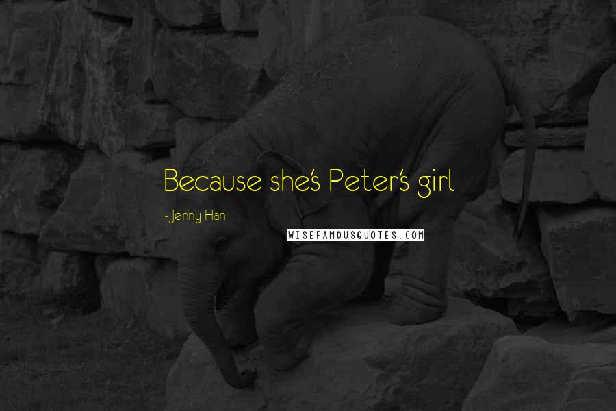 Jenny Han Quotes: Because she's Peter's girl