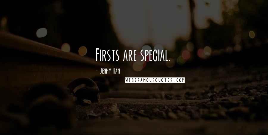 Jenny Han Quotes: Firsts are special.