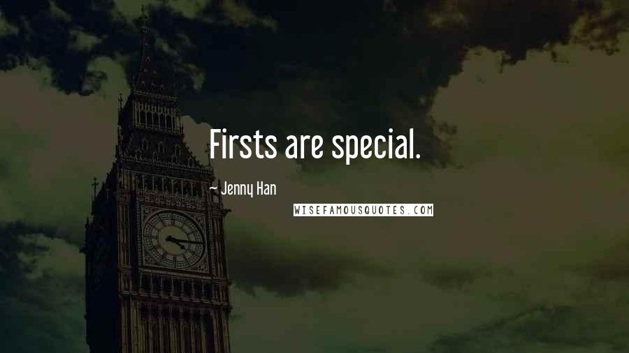 Jenny Han Quotes: Firsts are special.