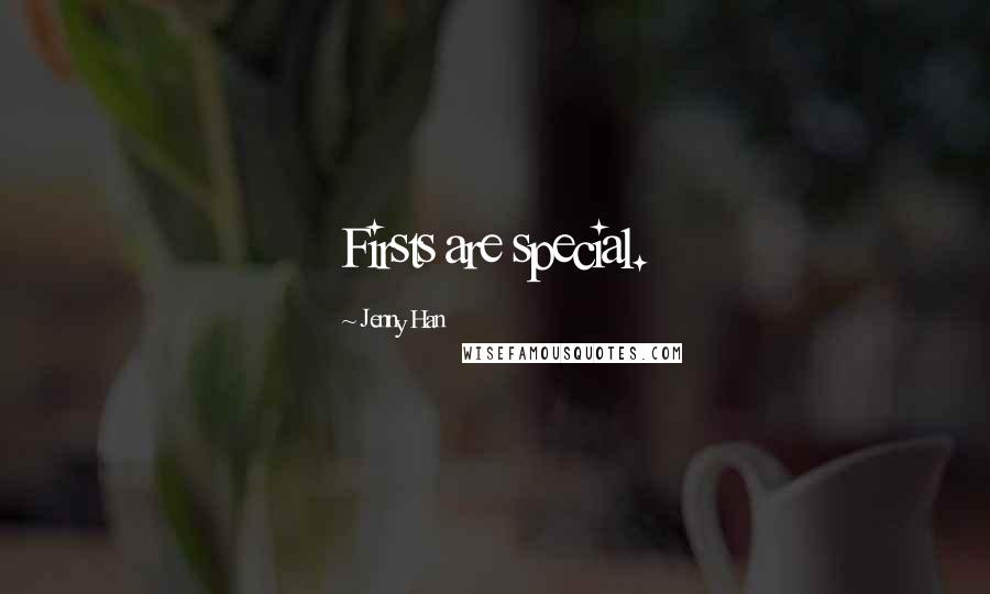 Jenny Han Quotes: Firsts are special.