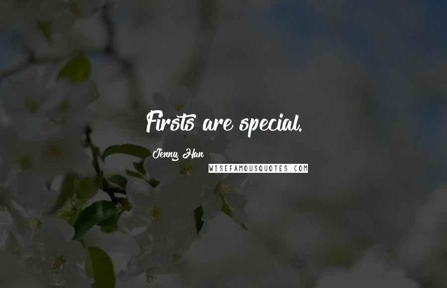 Jenny Han Quotes: Firsts are special.