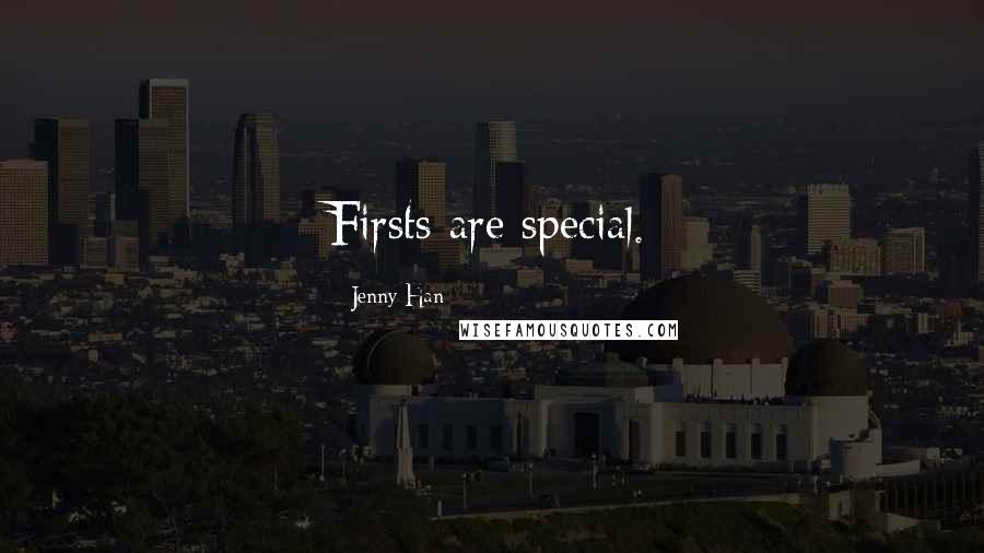 Jenny Han Quotes: Firsts are special.