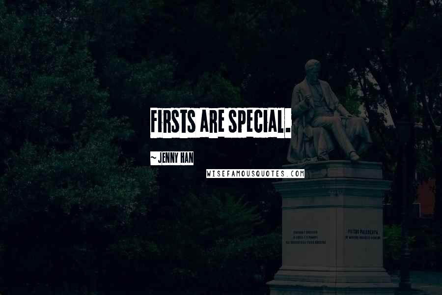 Jenny Han Quotes: Firsts are special.