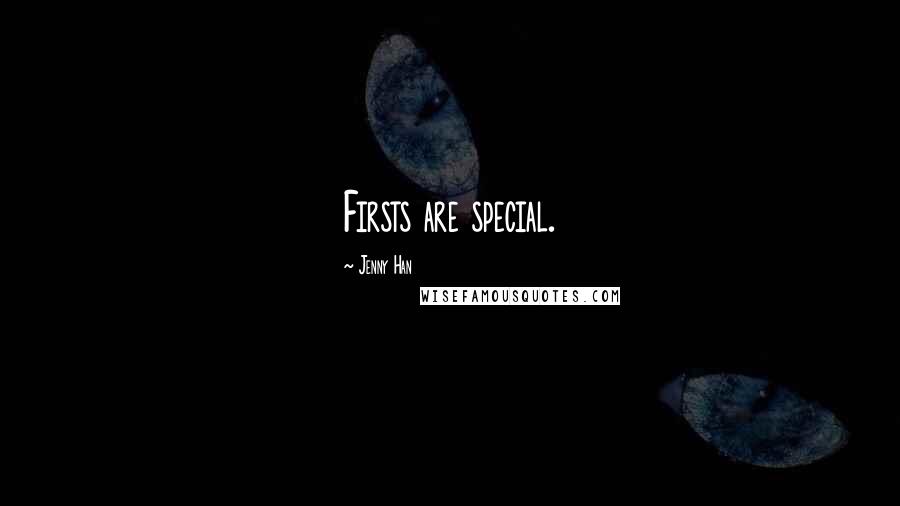 Jenny Han Quotes: Firsts are special.