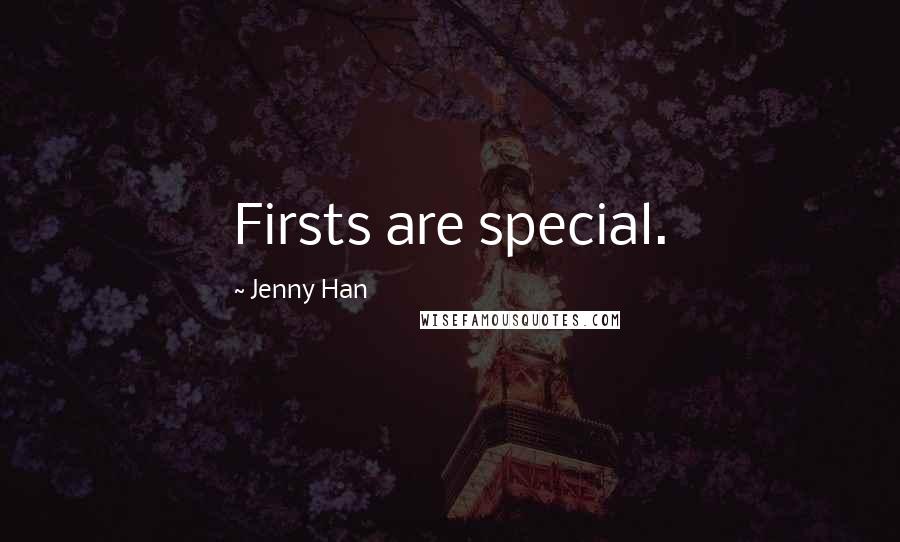 Jenny Han Quotes: Firsts are special.