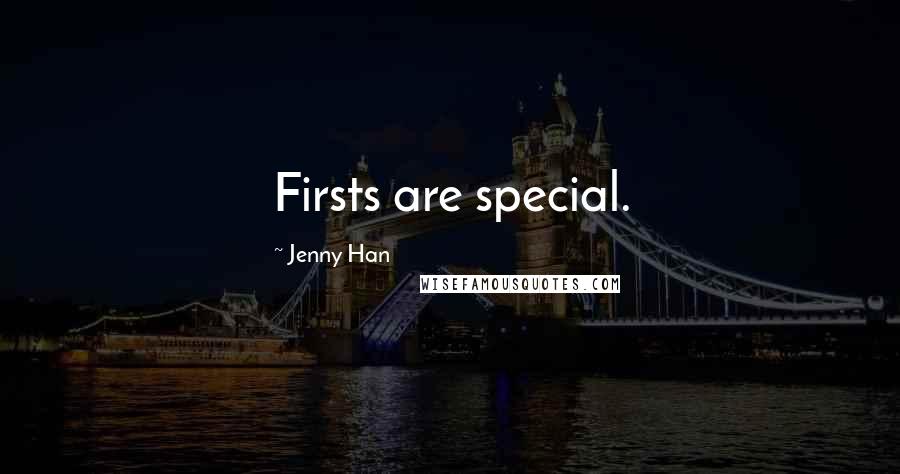 Jenny Han Quotes: Firsts are special.