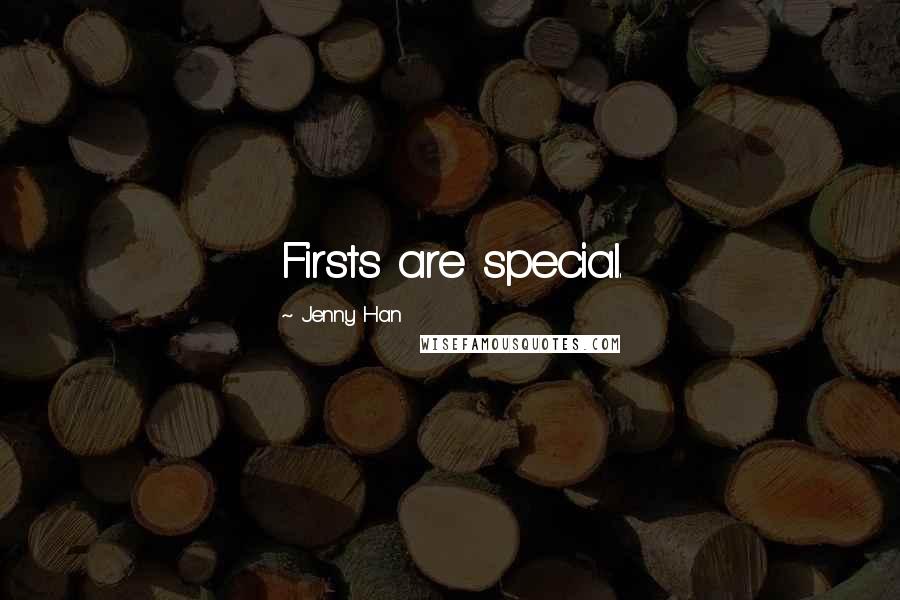 Jenny Han Quotes: Firsts are special.