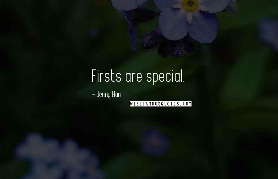 Jenny Han Quotes: Firsts are special.