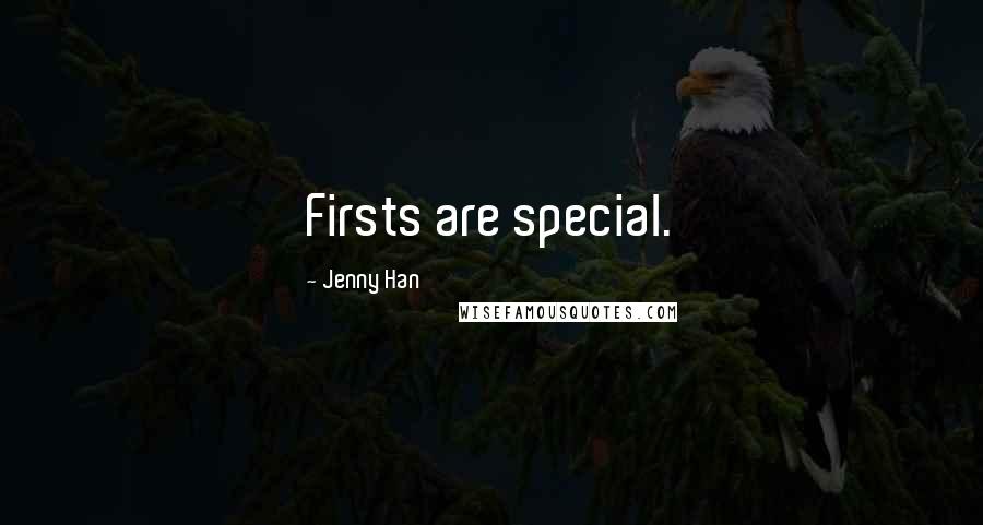 Jenny Han Quotes: Firsts are special.