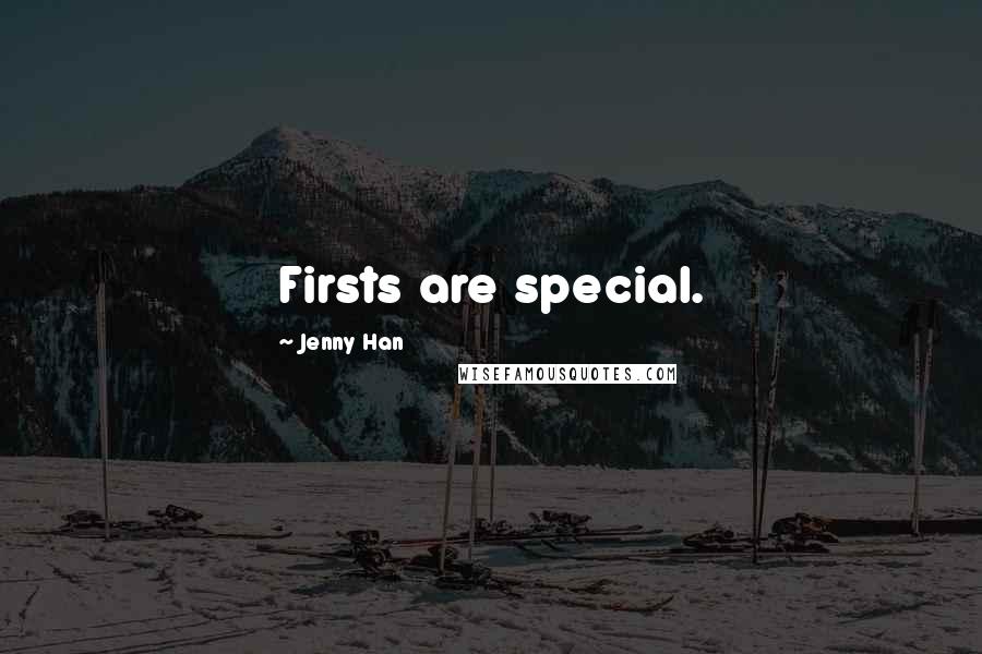 Jenny Han Quotes: Firsts are special.