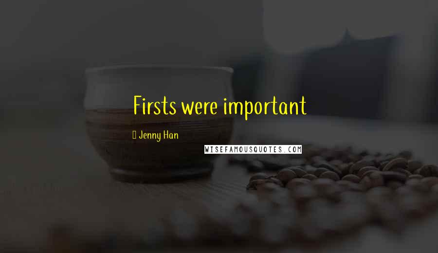 Jenny Han Quotes: Firsts were important