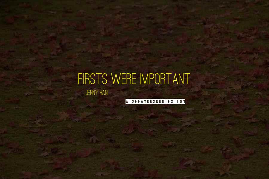 Jenny Han Quotes: Firsts were important