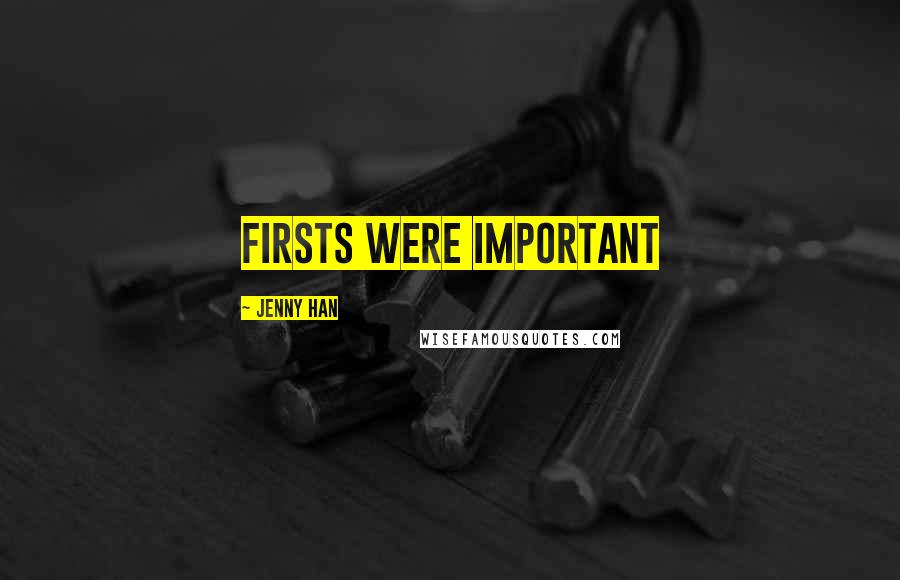 Jenny Han Quotes: Firsts were important