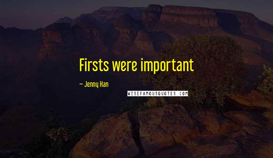 Jenny Han Quotes: Firsts were important