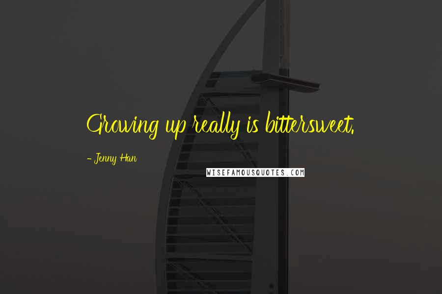 Jenny Han Quotes: Growing up really is bittersweet.