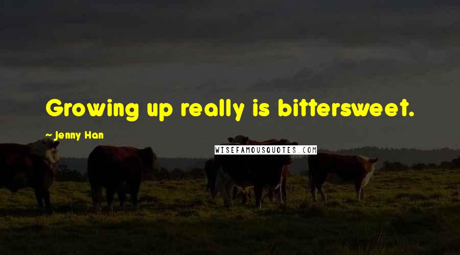 Jenny Han Quotes: Growing up really is bittersweet.
