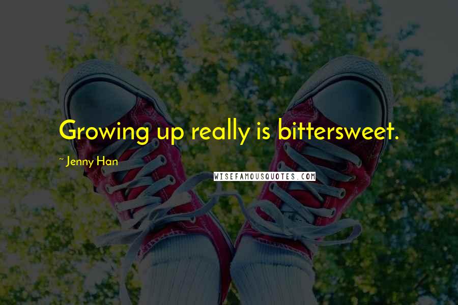 Jenny Han Quotes: Growing up really is bittersweet.