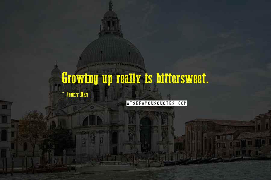 Jenny Han Quotes: Growing up really is bittersweet.