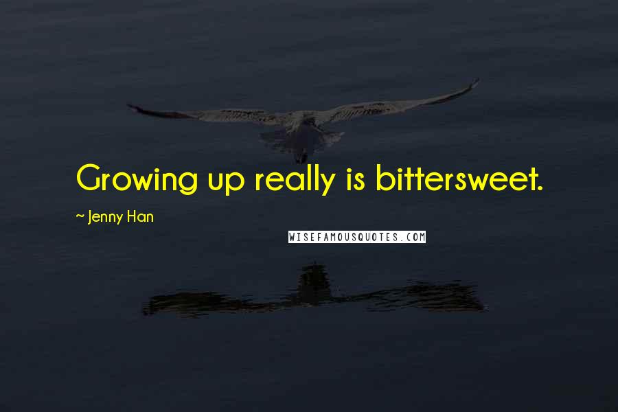 Jenny Han Quotes: Growing up really is bittersweet.